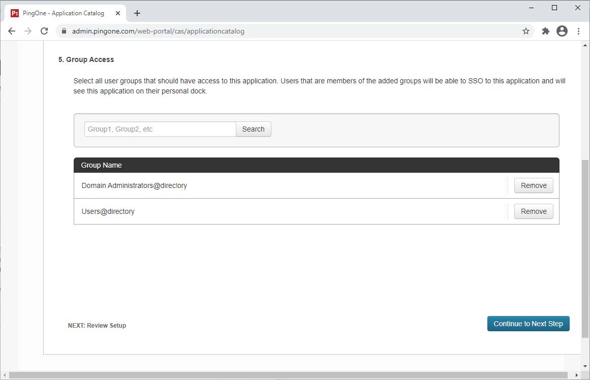 A screen capture of the 5. Group Access section. The sentence introduction is Select all user groups that should have access to this application. Users that are members of the added groups will be able to SSO to this application and will see this application on their personal dock. There is a search bar and a Search button. There is a list showing results for Groups listed by Group Name. Each entry has the Group Name and a Remove button. At the bottom of the section, on the left is NEXT: Review Setup, and on the right is the Continue to Next Step button.