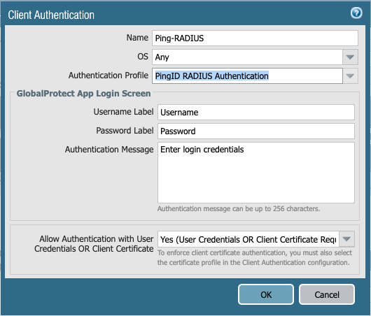 A screen capture of the Client Authentication window showing the fields Name, OS,and Authentication Profile. In the GlobalProtect App Login Screen section, there are the fields Username Label, Password Label, and Authentication Message. Following the GlobalProtect App Login Screen section is the drop-down option for Allow Authentication with User Credentials OR Client Certificate. The bottom of the window shows the OK and Cancel buttons.