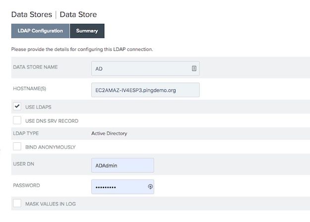 Screen capture of the Data Store window and on the LDAP Configuration tab. There are configuration settings for Data Store Name which as AD entered, Hostname(s) which has EC2AMAZ-IV4ESP3.pingdemo.org entered, a Use LDAPS check box which is selected to enable, a Use DNS SRV Record check box to enable, Load Type which has Active Directory set, a Bind Anonymously check box to enable, User DN which has ADAdmin entered, Password which has a protected entry, and a Mask Values in Log check box to enable.